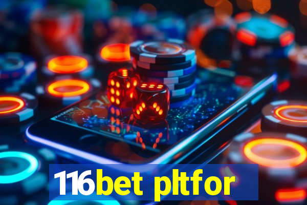 116bet pltfor